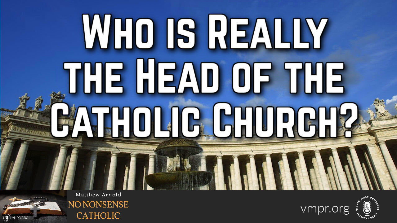 18 Mar 24, No Nonsense Catholic: Who Is Really the Head of the Catholic Church?