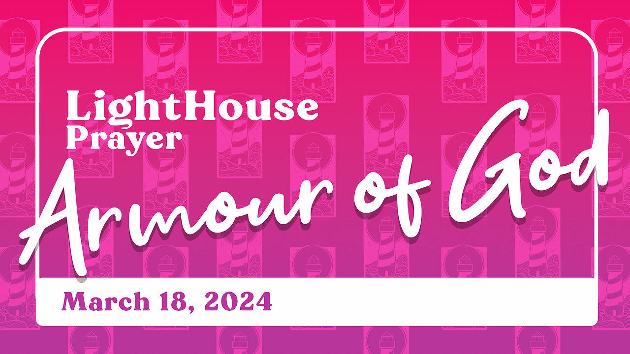 Lighthouse Prayer: Armour of God // March 18, 2024