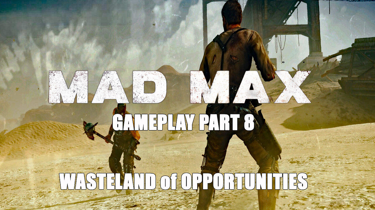 The Wasteland of Opportunities: Mad Max (2015) Gameplay Part 8