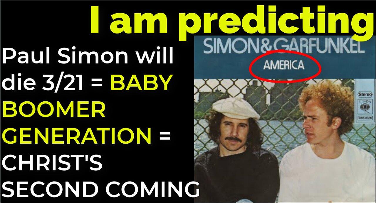 Paul Simon will die 3/21 = BABY BOOMER GENERATION = CHRIST'S SECOND COMING