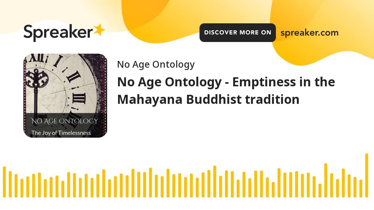 No Age Ontology - Emptiness in the Mahayana Buddhist tradition