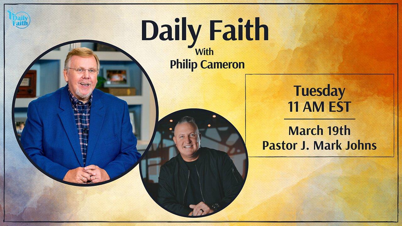 Daily Faith with Philip Cameron: Special Guest Pastor J. Mark Johns