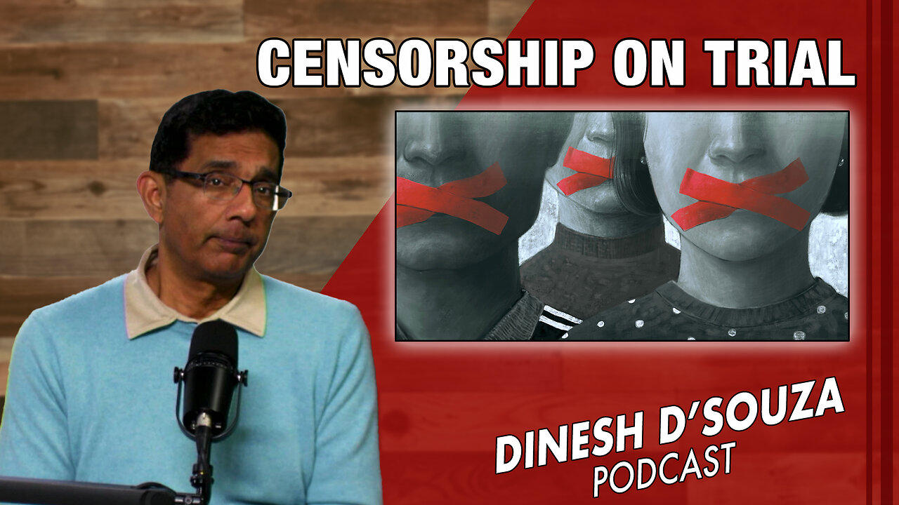 CENSORSHIP ON TRIAL Dinesh D’Souza Podcast Ep793