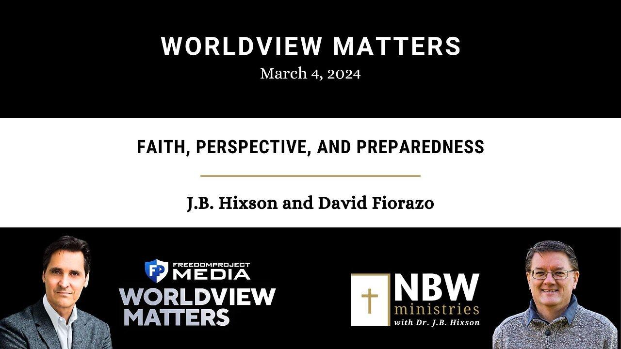 Faith, Perspective, and Preparedness (Dr. Hixson on Worldview Matters)