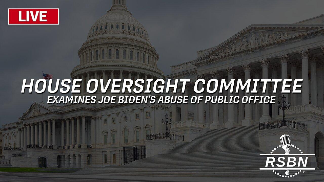 LIVE: Oversight Committee Examines Joe Biden's Abuse of Public Office - 3/20/24