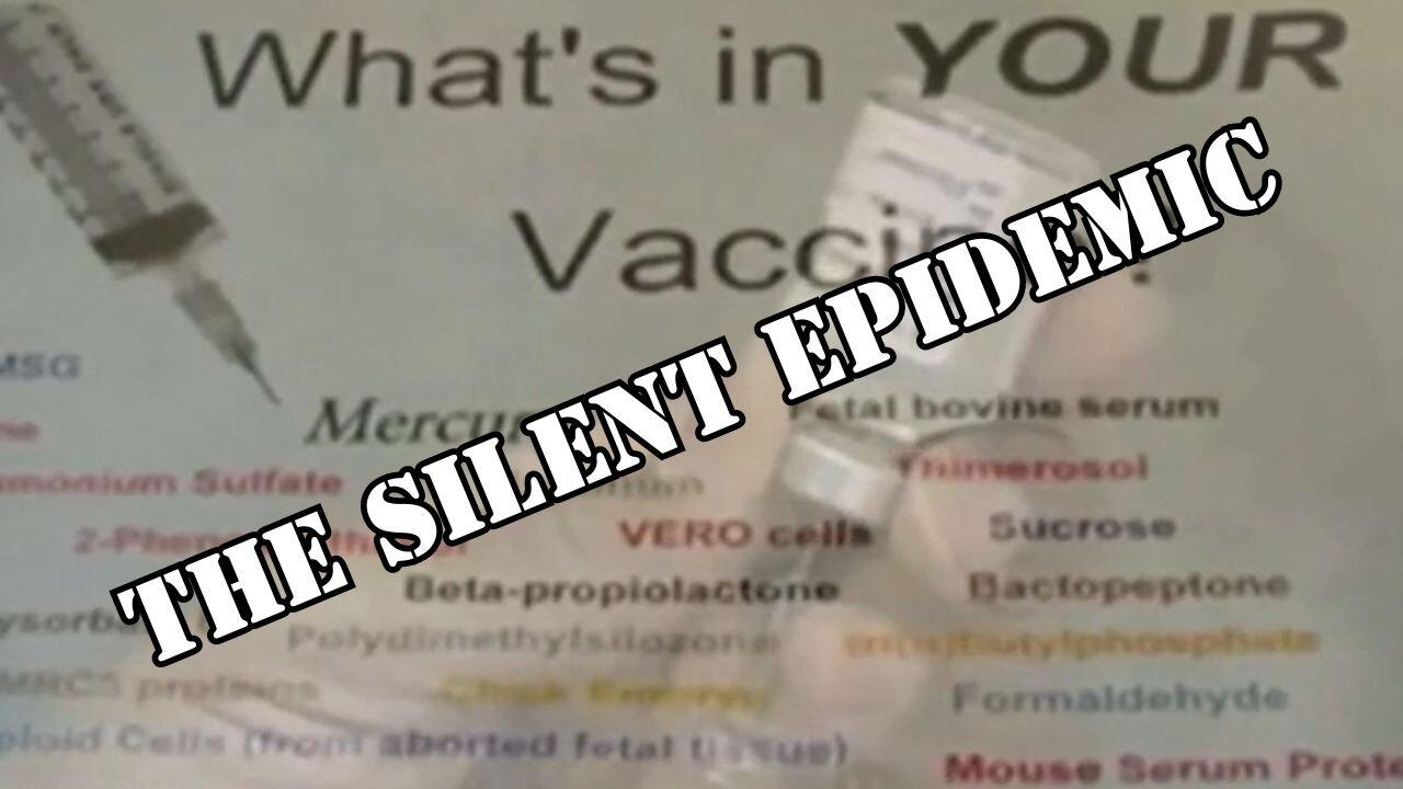 Silent Epidemic - The Untold Story of Vaccines - A Documentary