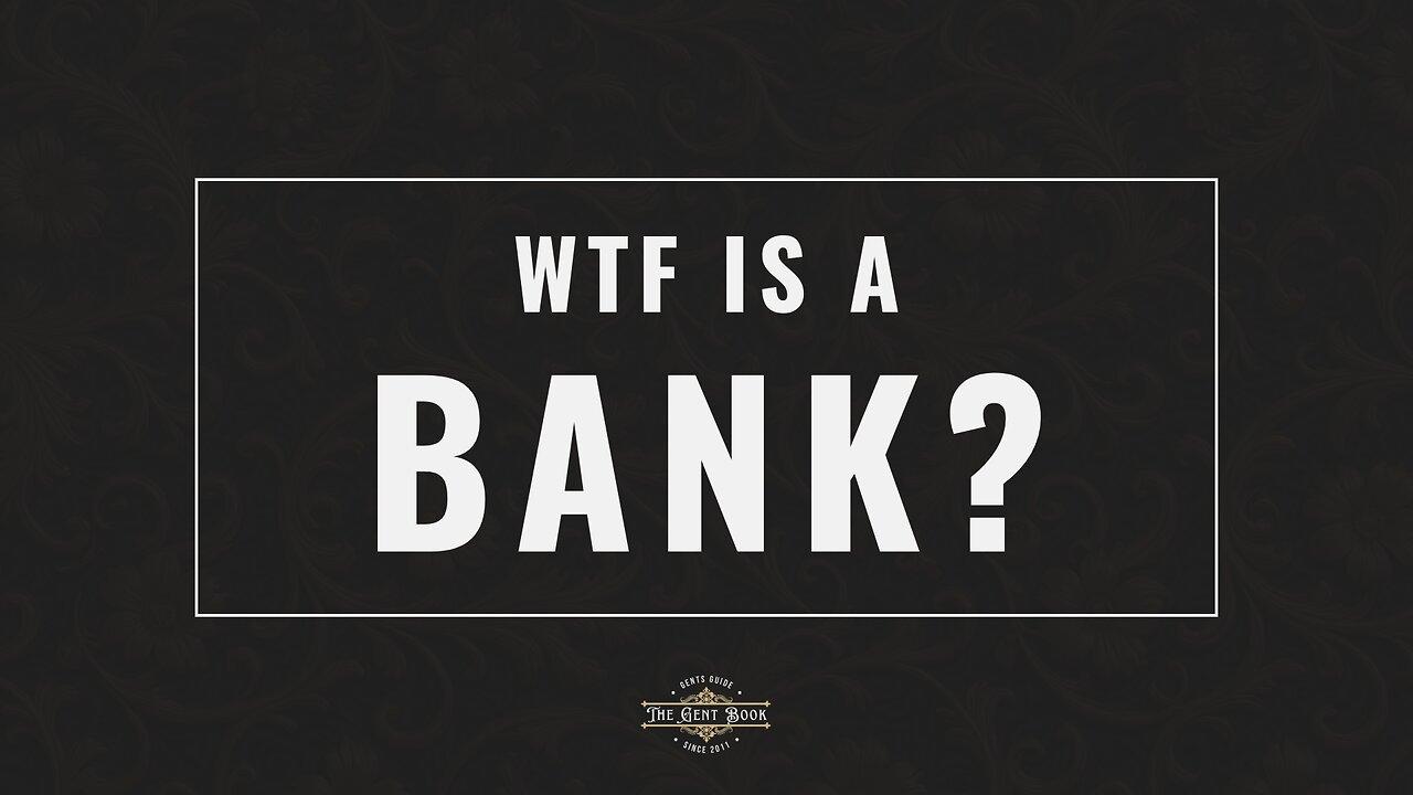 WTF is a Bank? - The Gent Book Explains