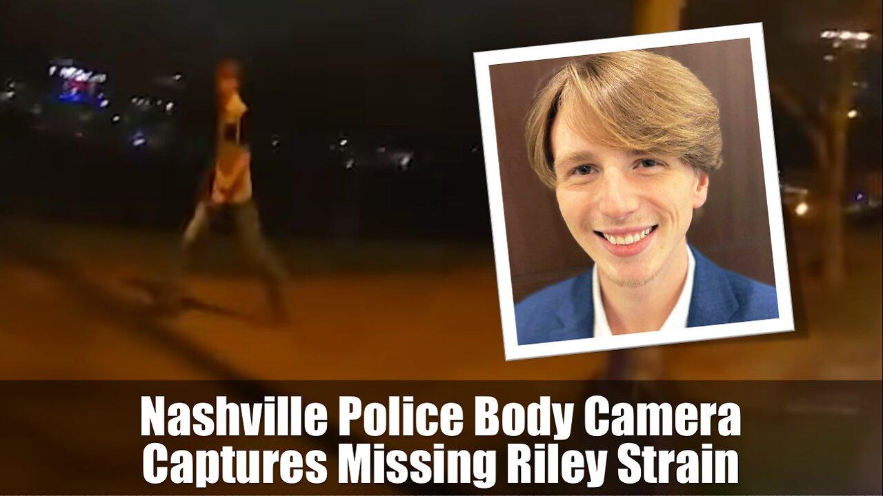 Nashville Police Body Camera Captures Missing Riley Strain