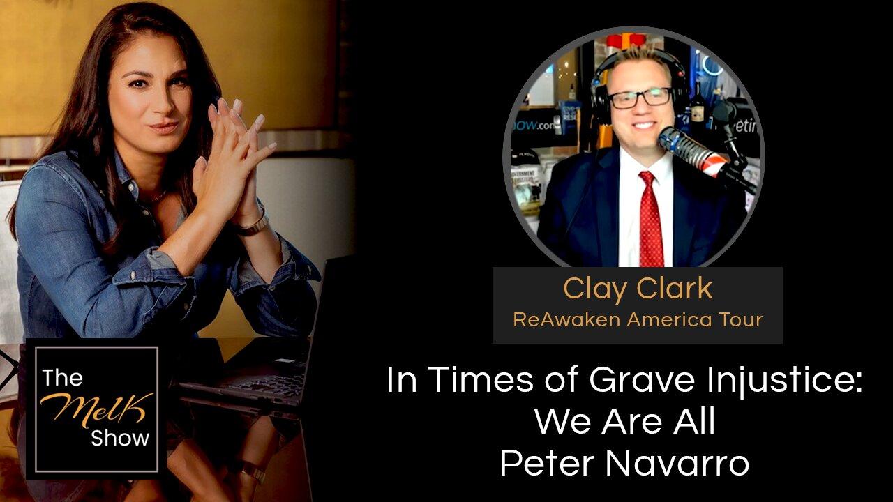 Mel K & Clay Clark | In Times of Grave Injustice: We Are All Peter Navarro | 3-20-24