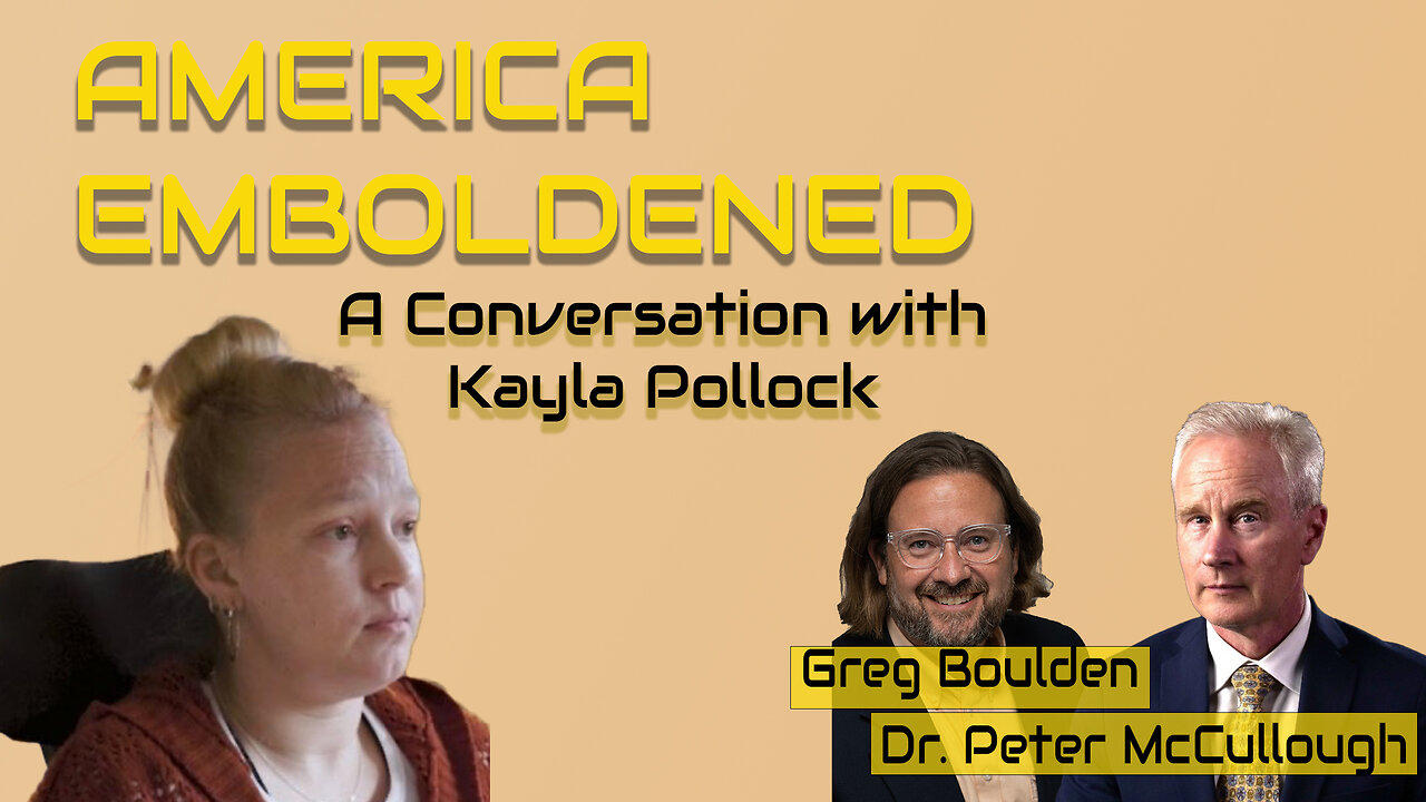 Vaccine Injured Kayla Pollock Shares Her Story with Greg and Dr. McCullough
