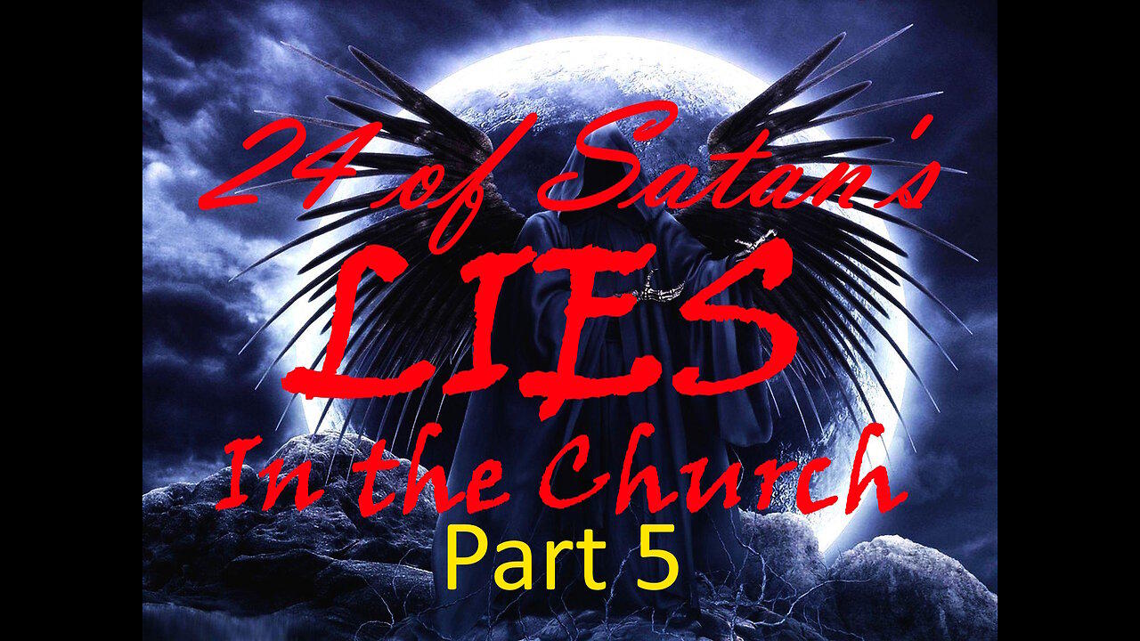 LIVE WED AT 6:30PM EST - Part 5 - 24 of Satan's LIES in the Church
