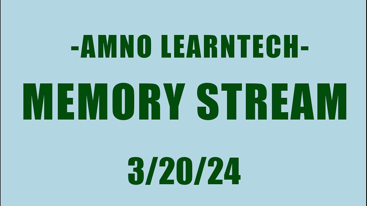 AMNO LEARNTECH | Memory Stream | 20 Mar 2024