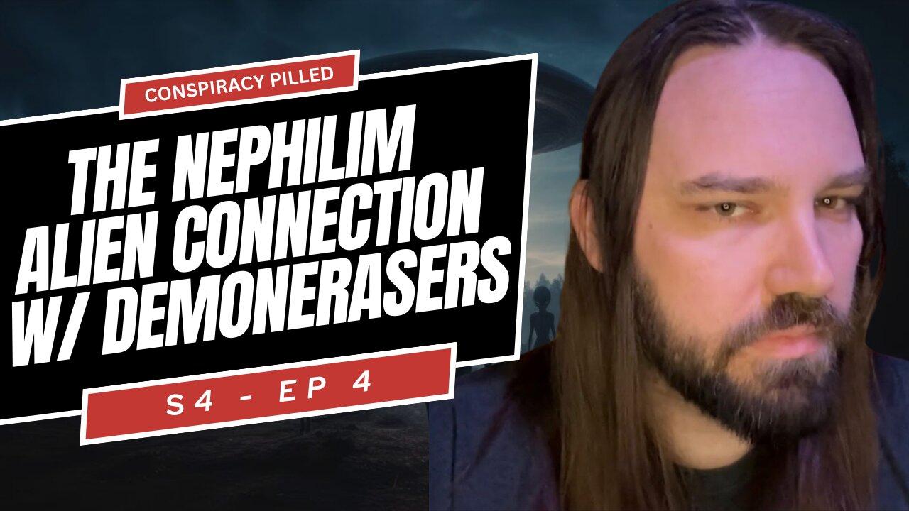 The Nephilim Alien Connection w/ Demon Erasers - CONSPIRACY PILLED (S4-Ep4)