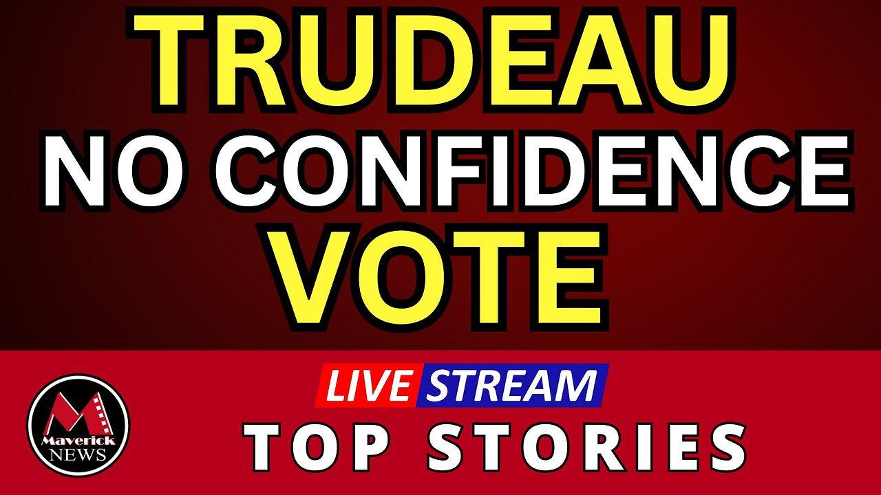 Trudeau Facing Non Confidence Vote - Maverick News