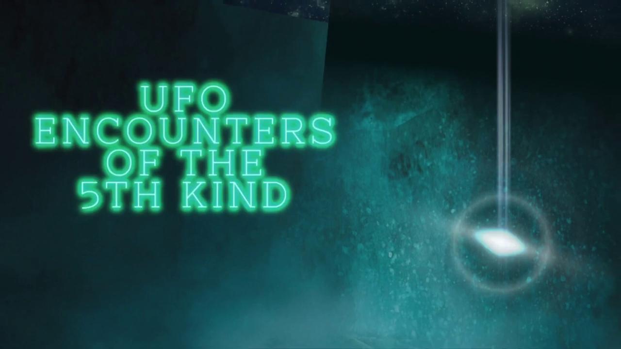 UFO ENCOUNTERS OF THE FIFTH KIND