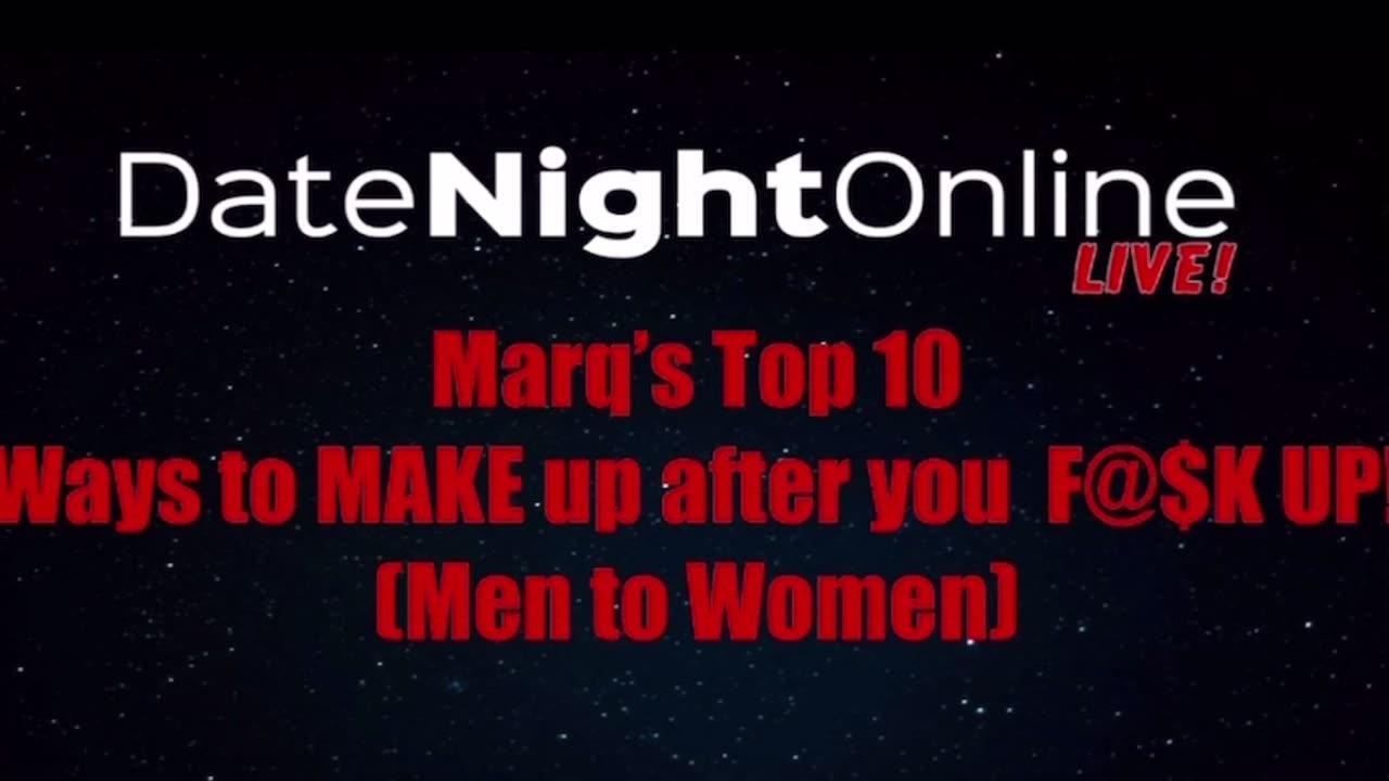 Marq's Top 10: Ways to MAKE up after you F&%K up!! (Men to Women)