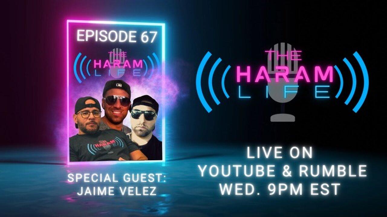 The Haram Life Podcast Episode 67