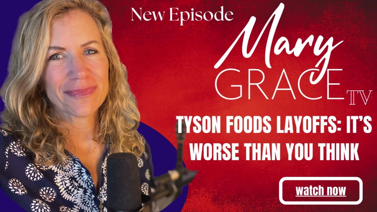 Mary Grace TV LIVE! Tyson Foods Layoffs IT'S WORSE THAN YOU THINK
