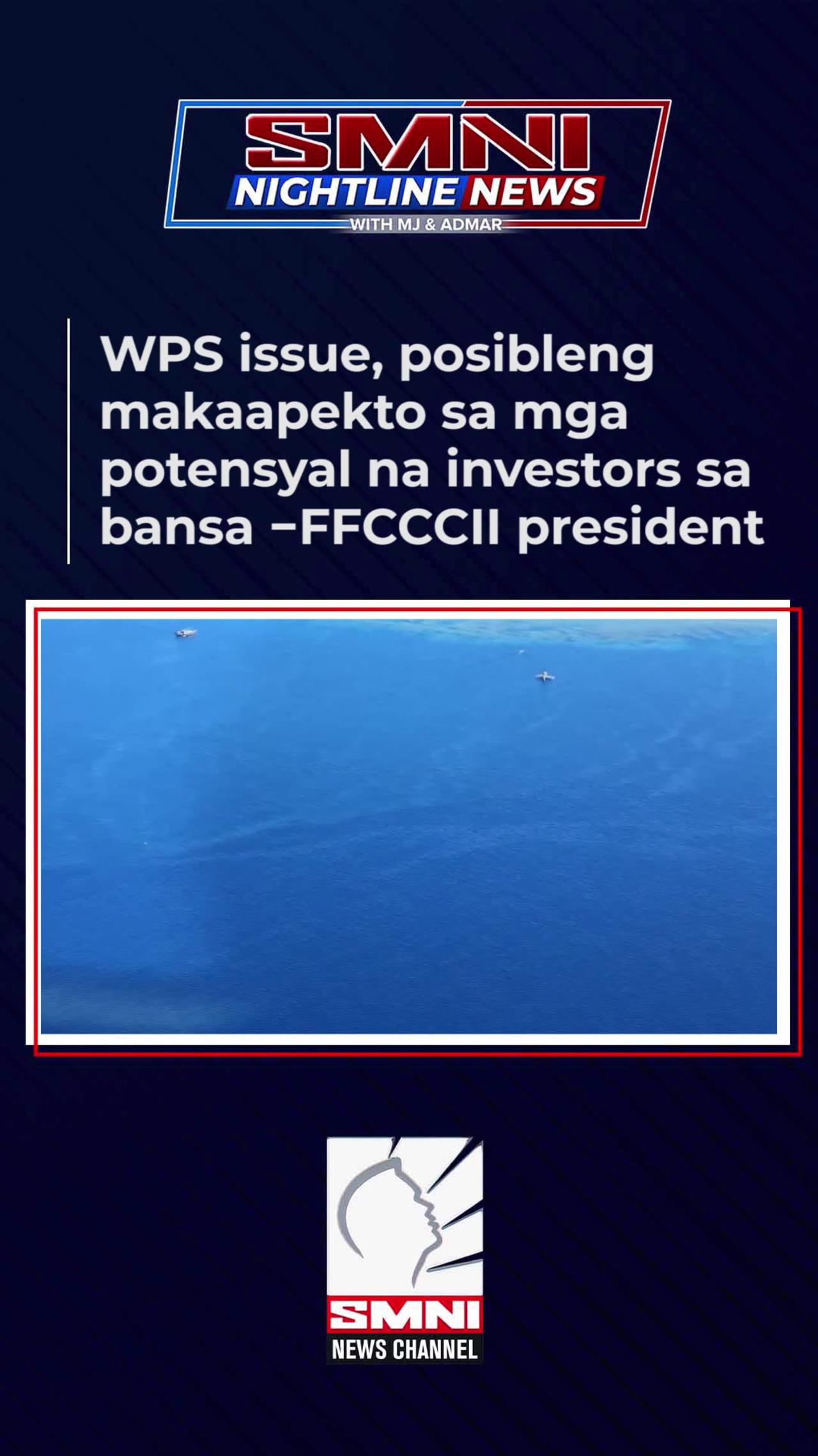 WPS issue, posibleng makaapekto sa mga potensyal na investors sa bansa —FFCCCII president