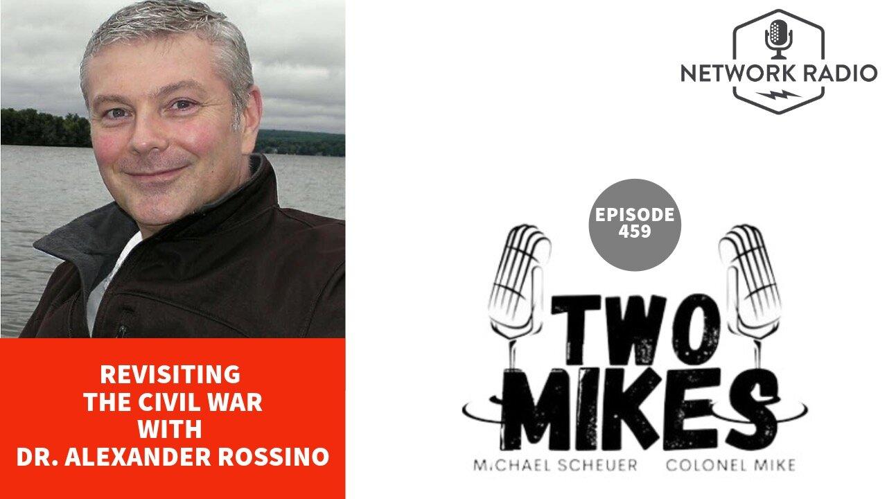Two Mikes w/ Dr Michael Scheuer & Col Mike: Revisiting The Civil War with Dr. Alexander Rossino | LIVE Thursday @ 6pm ET