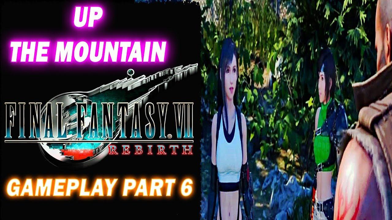 Up The Mountain I Final Fantasy VII: Rebirth I Gameplay Part 6