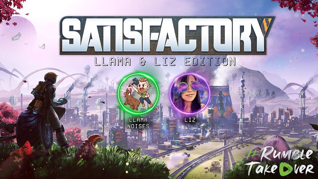 Satisfactory: Llama & Liz Edition!