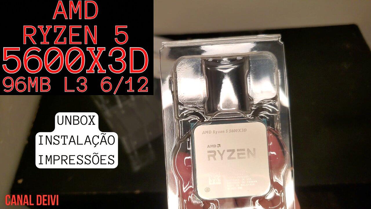 Processador AMD Ryzen 5 5600X3D 96MB 3D V-Cache  6/12 Unbox/Instalação/Impressões