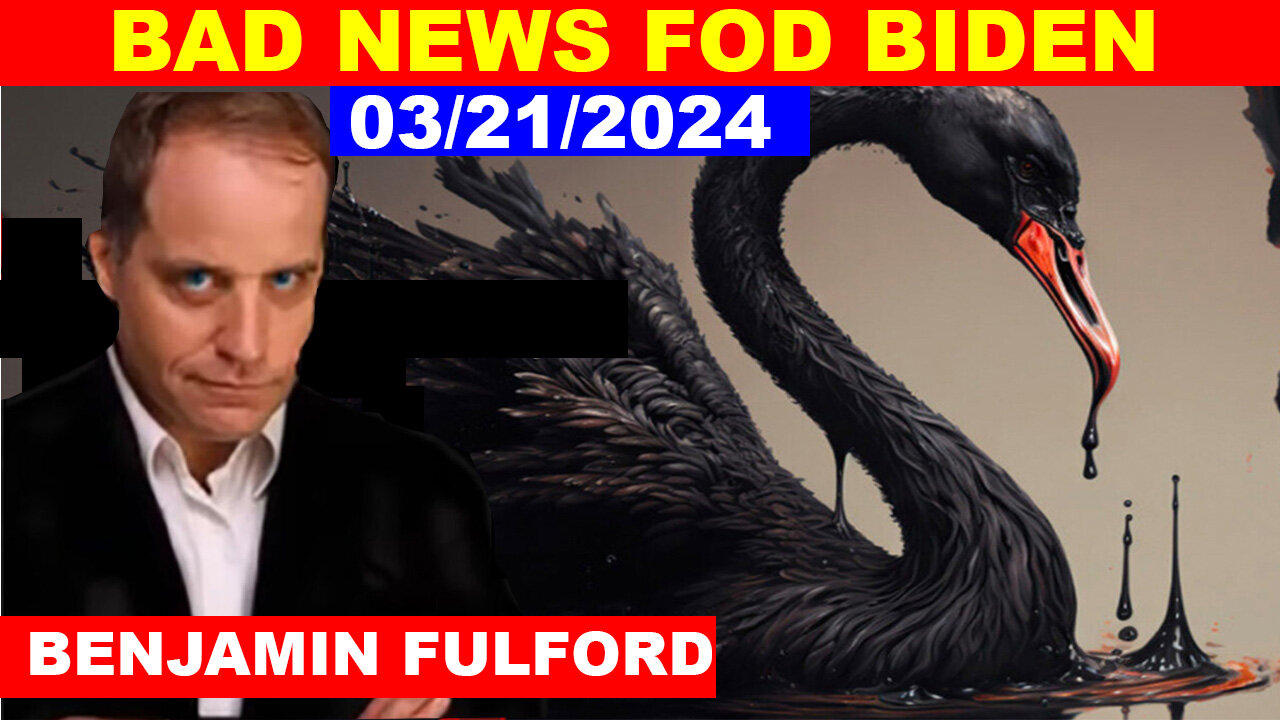 BENJAMIN FULFORD SHOCKING NEWS 03.21.24 💥 BAD NEWS FOD BIDEN 💥 RED ALERT WARNING