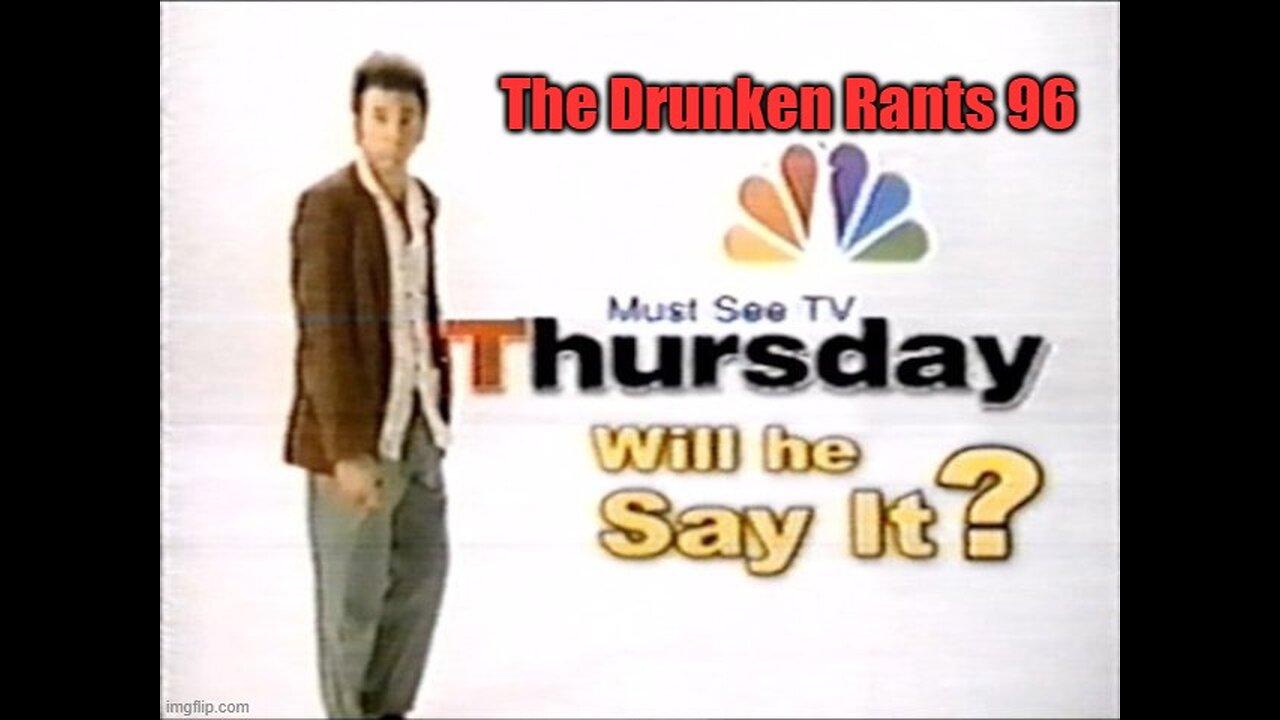 The Drunken rants 96