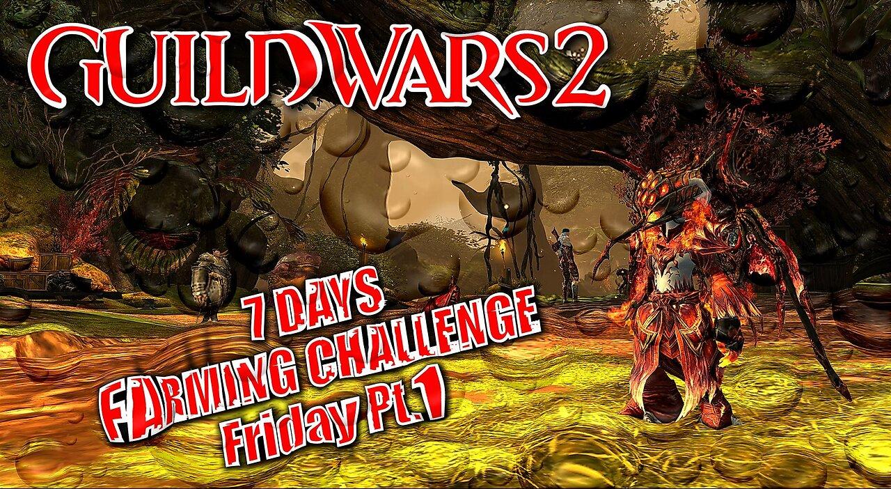 GUILD WARS 2 LIVE 7 DAYS FARMING CHALLENGE Friday Pt.1