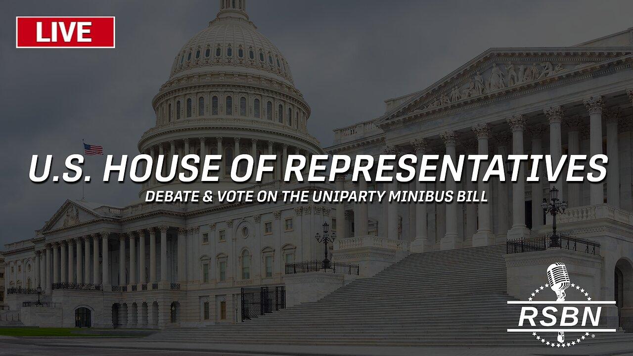 LIVE: U.S. House of Representatives Vote on Uniparty Minibus Bill - 3/22/24