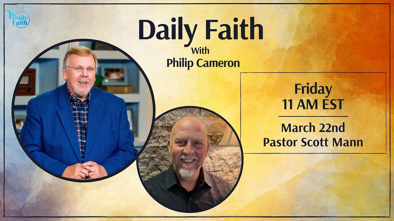 Daily Faith with Philip Cameron: Special Guest Pastor Scott Mann