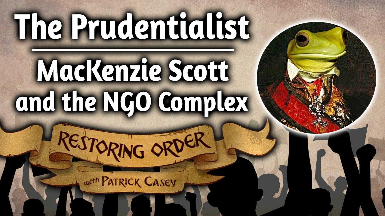 MacKenzie Scott and the NGO Complex | Restoring Order - EP 289