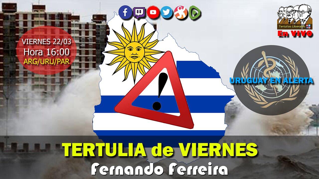URUGUAY en ALERTA: Tertulia de VIERNES (Fernando Ferreira)