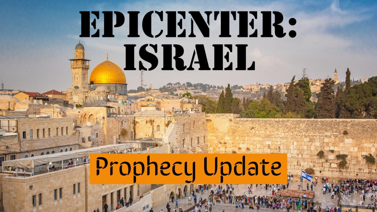 Epicenter: Israel - Prophecy Update