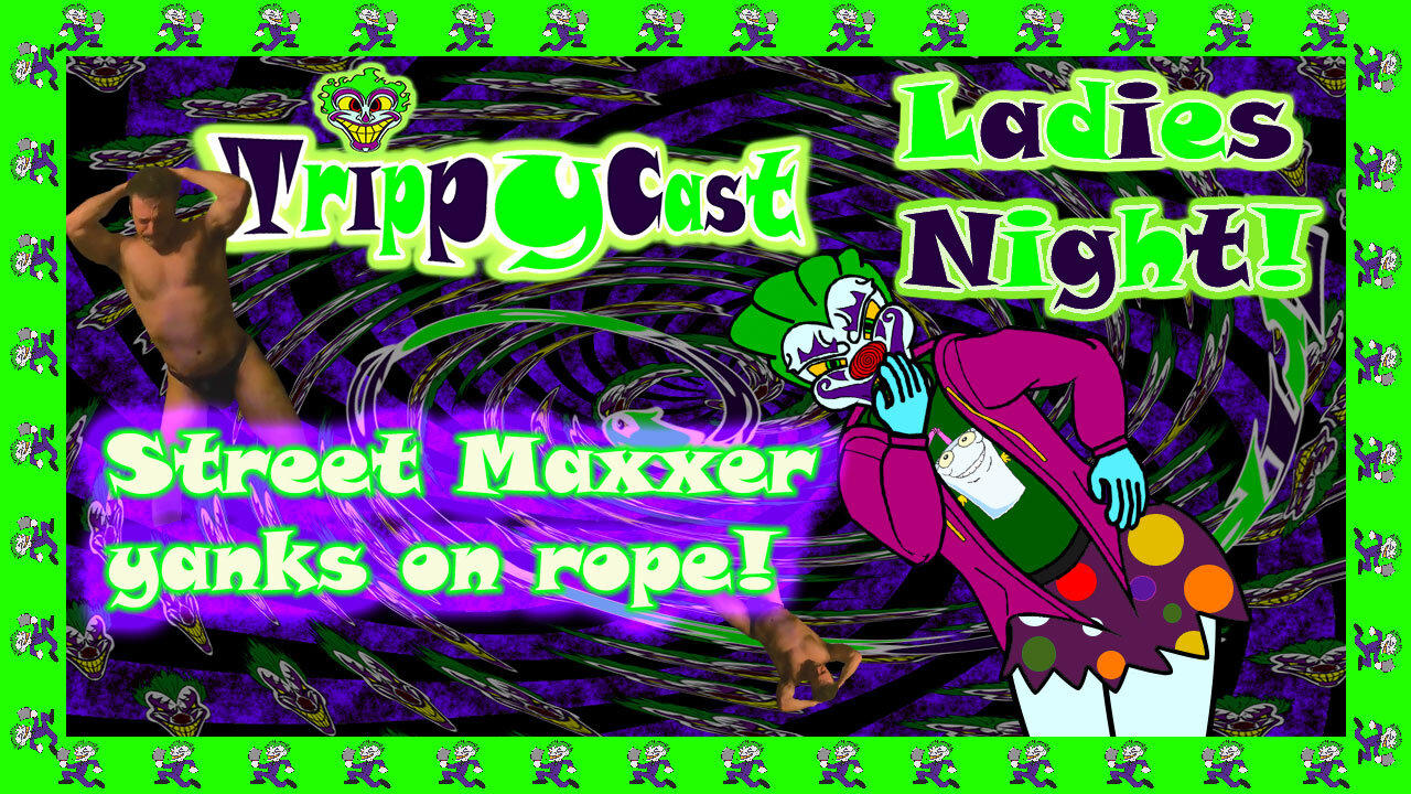 Fappy Fridays!! Ladies Night! Witness Street Maxxer Flapping His Wet Noodle!