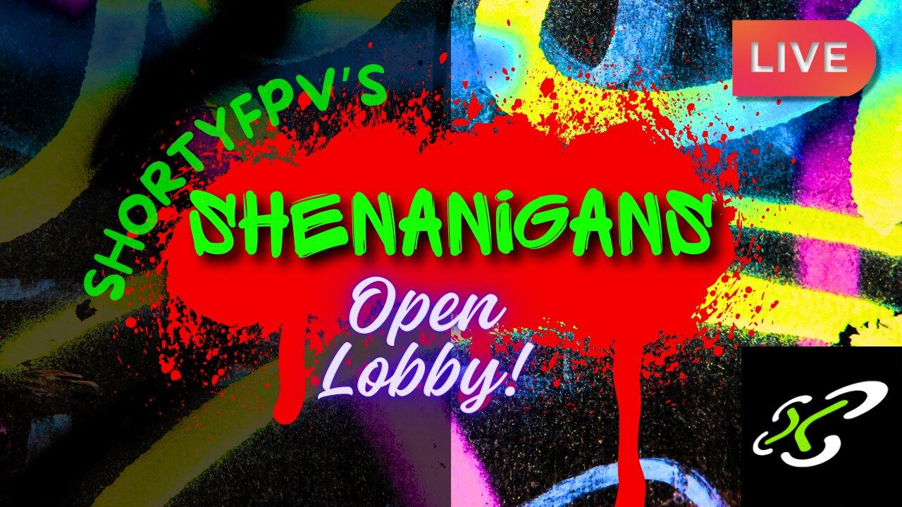 ShortyFPV's SHENANIGANS; FPV Community Spotlight OPEN LOBBY