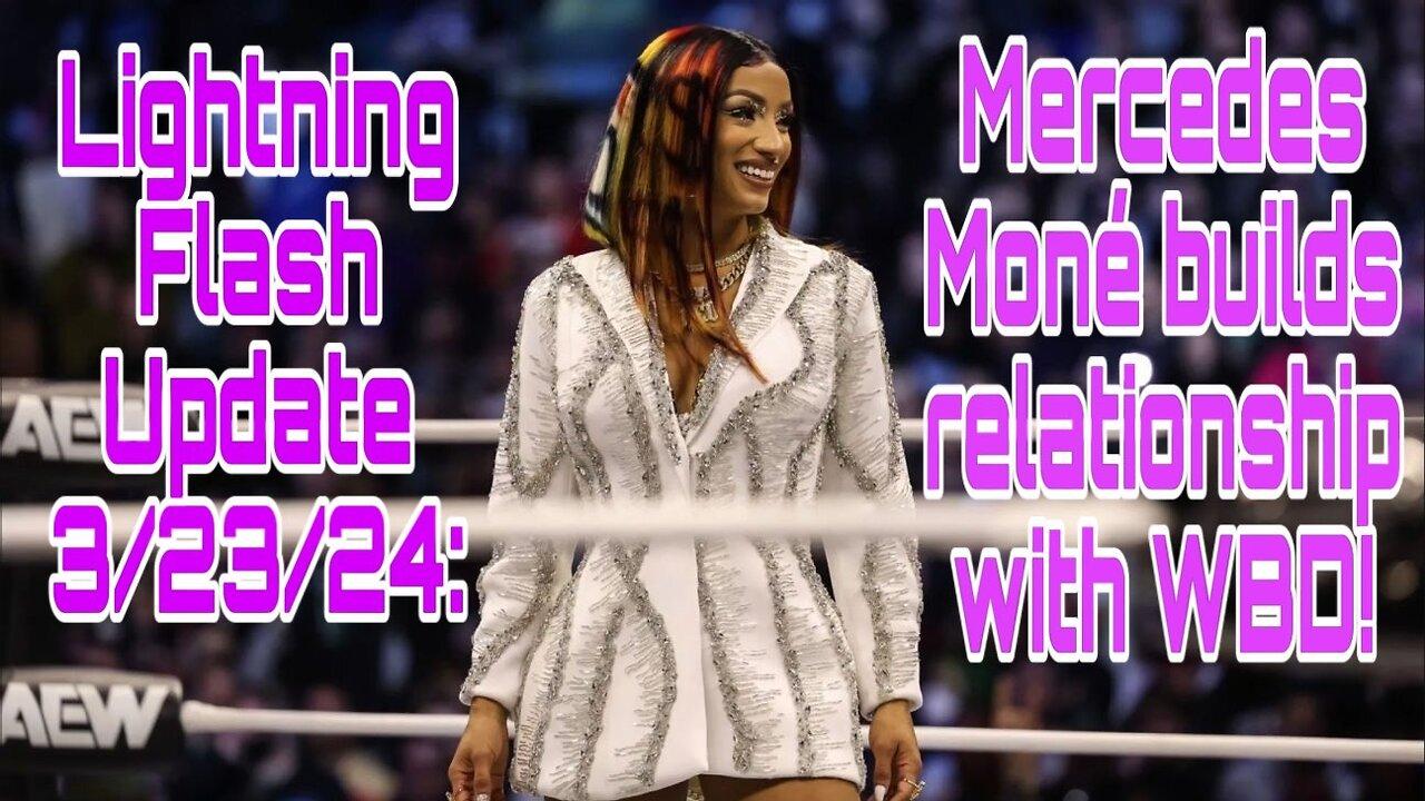 Lightning Flash Update 3/23/24: Mercedes Mone builds relationship with WBD!