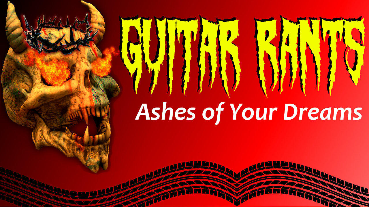 EP.666: Guitar Rants - Ashes of Your Dreams