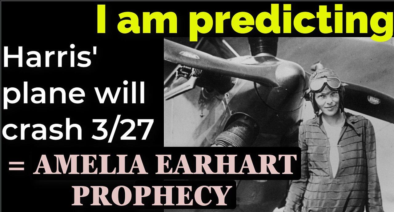 I am predicting: Harris' plane will crash March 27 = AMELIA EARHART PROPHECY