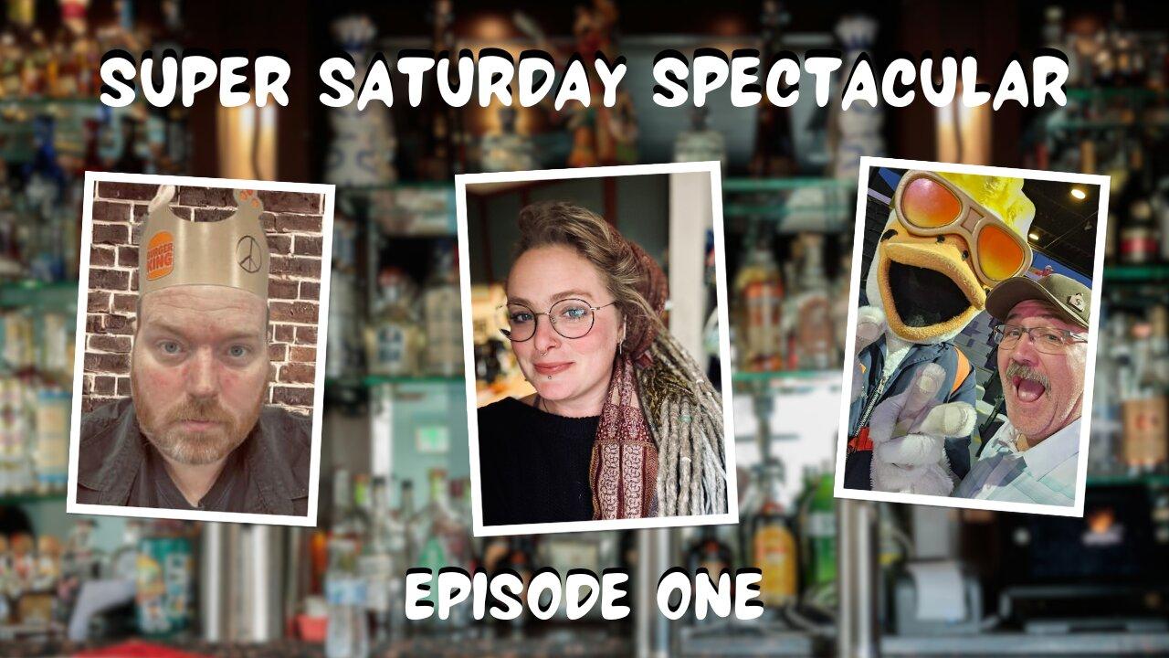 Super Saturday Spectacular - Episode One