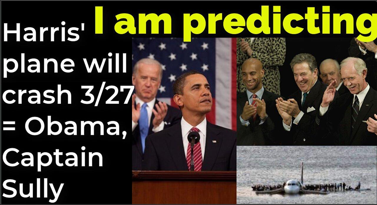 I am predicting: Harris' plane will crash on March 27 = Obama, Captain Sully prophecy