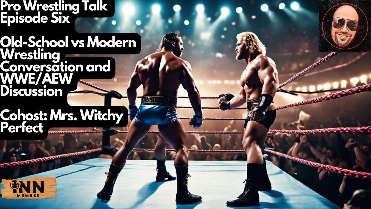 Old-School vs Modern Wrestling Conversation | Pro Wrestling Talk Episode Six #WWE #AEW