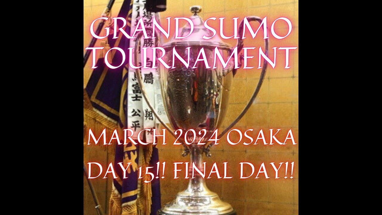 Sumo Mar Live Day 15 Osaka Japan! FINAL DAY! 大相撲LIVE 03月場所