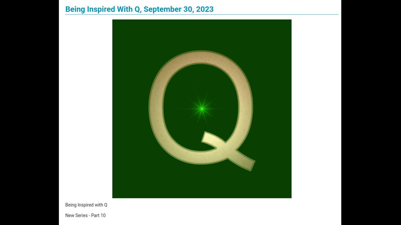 New Series - Part 10 with Q - Being Inspired With Q, September 30, 2023