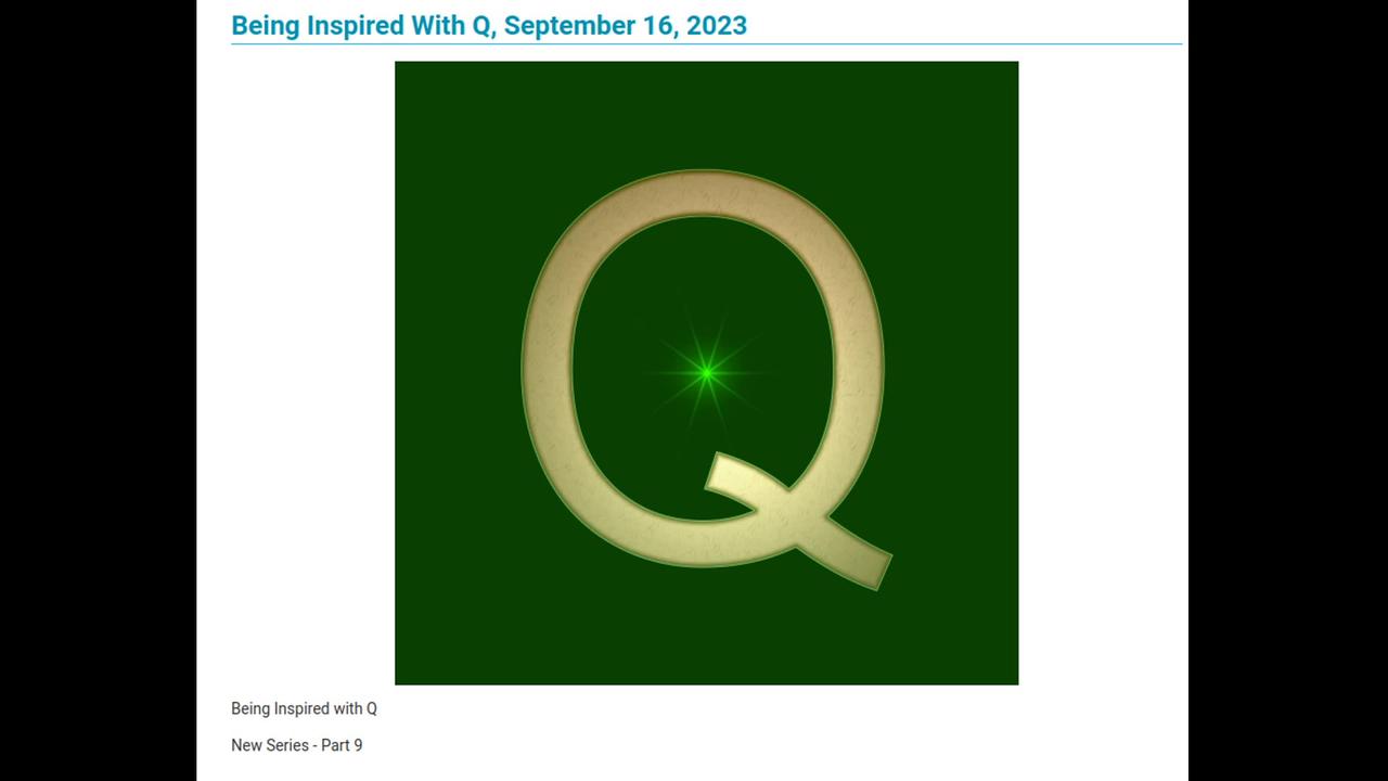 New Series - Part 9 with Q - Being Inspired With Q, September 16, 2023