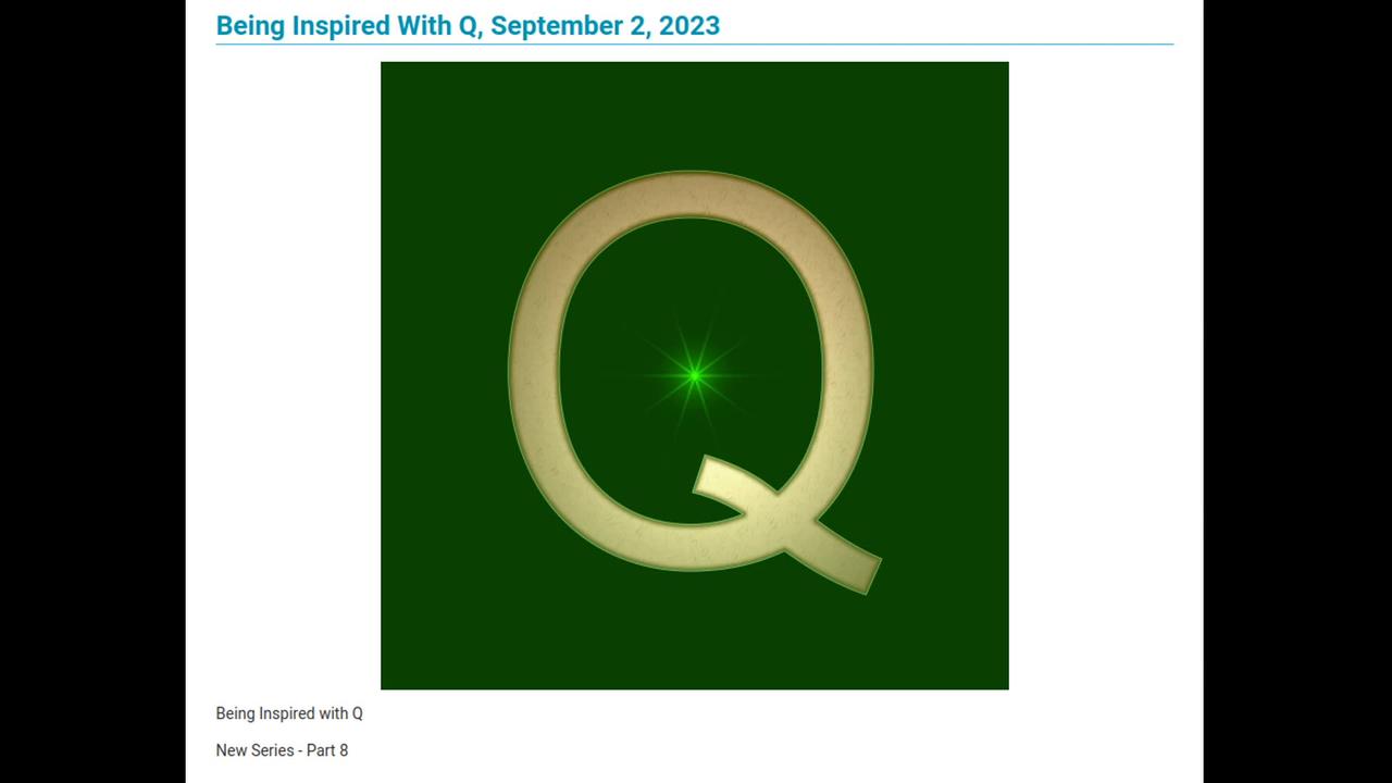 New Series - Part 8 with Q - Being Inspired With Q, September 2, 2023