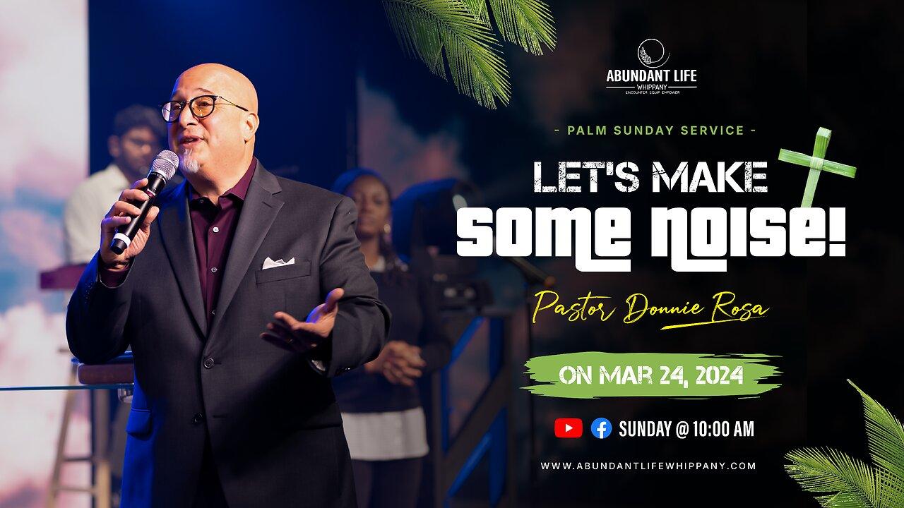 Palm Sunday Service | Let's Make Some Noise | Pastor Donnie Rosa