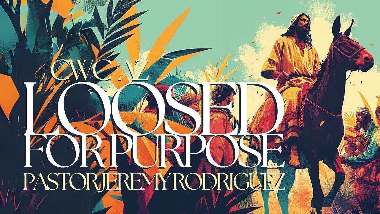 Loosed for Purpose | Pastor Jeremy Rodriguez | Sunday March 24, 2024