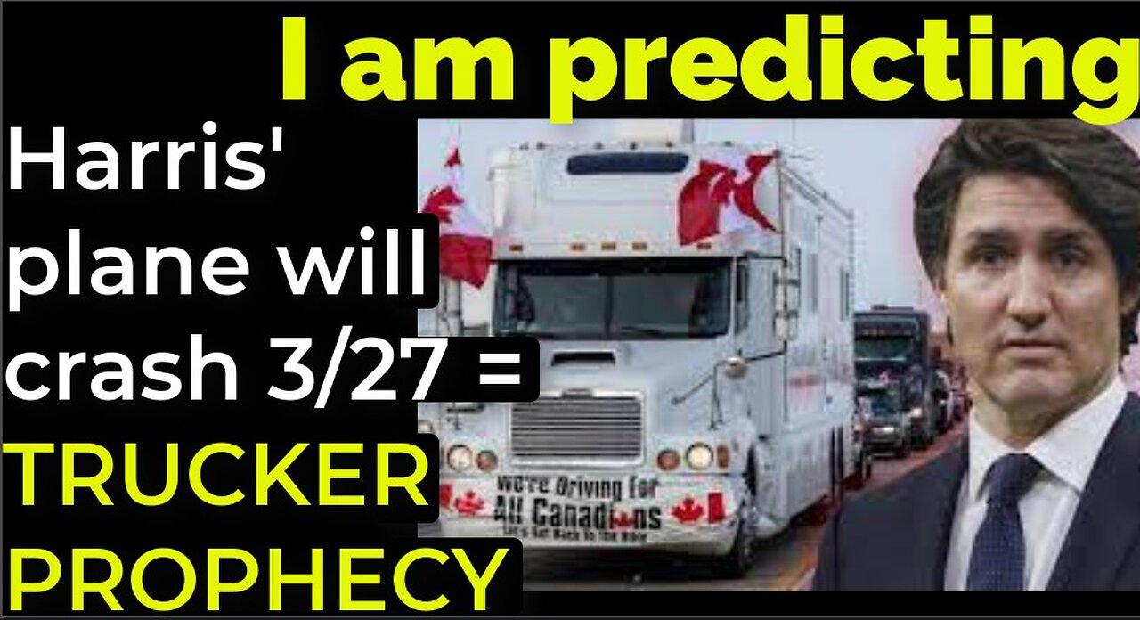 I am predicting: Harris' plane will crash on March 27 = TRUCKER PROTEST PROPHECY